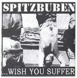 Spitzbuben : ...Wish You Suffer